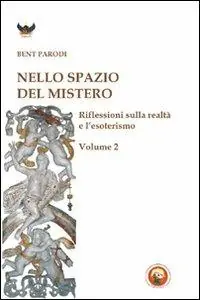 Nello spazio del mistero. Riflessioni sulla realtà e l‘esoterismo. Vol. 2 Scelto Dai Clienti
