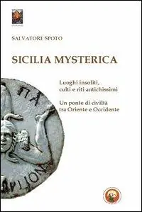 Prezzo Di Fabbrica Sicilia mysterica. Itinerari tra passato e presente alla scoperta di luoghi insoliti, culti e riti antichissimi