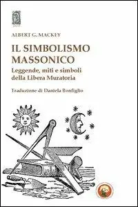 A Buon Prezzo Il simbolismo massonico. Leggende, miti e simboli della libera muratoria