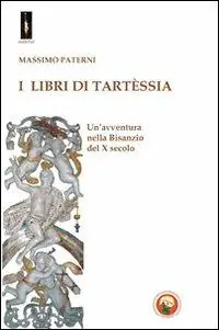 Prezzo Conveniente I libri di Tartèssia. Un‘avventura nella Bisanzio del X secolo
