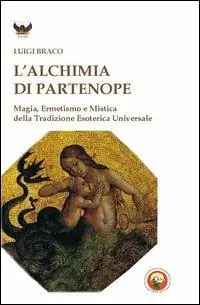 Pagamento Sicuro L‘alchimia di Partenope. Magia, ermetismo e mistica della tradizione esoterica universale