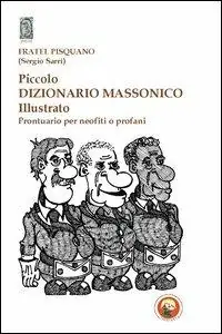 Piccolo dizionario massonico illustrato. Prontuario per neofiti o profani. Ediz. illustrata Spedito Oggi
