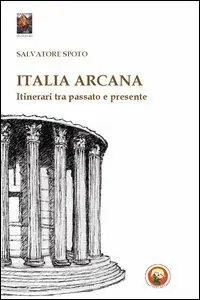Italia arcana. Itinerari tra passato e presente Professionale