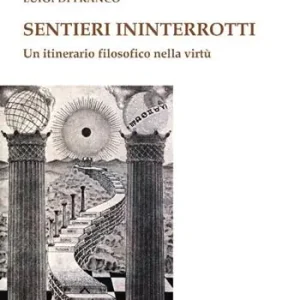 Sentieri ininterrotti. Un itinerario filosofico nella virtù Occasione Imperdibile