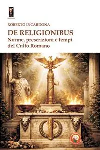 Ultimissimo Modello De religionibus. Norme, prescrizioni e tempi del culto romano
