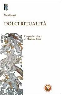 Prezzo Scontato Dolci ritualità. L‘agenda celeste di Mamma Rosa