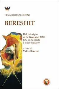 Bereshit. Dal principio della Genesi al 2012. Fine annunciata o nuovo inizio? Solo Oggi