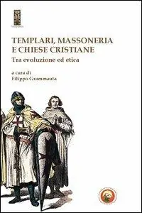 Templari, massoneria e chiese cristiane. Tra evoluzione ed etica Super Prezzo