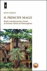 Prezzo Di Fabbrica Il principe mago. Storie autenticamente vissute di Raniero Alliata di Pietratagliata