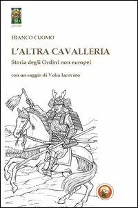 L‘altra cavallerie. Storia degli ordini non europei Offerta Del Giorno