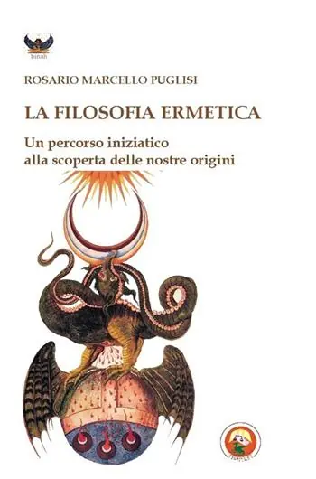 La filosofia ermetica. Un percorso iniziatico alla scoperta delle nostre origini Direttamente Dal Produttore