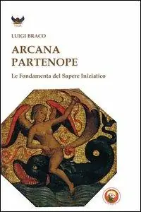 Popolare Arcana partenope. Le fondamenta del sapere iniziatico