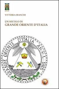Must-Have Un secolo di Grande Oriente d‘Italia. Da Lemmi a Raffi