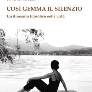 Compra Adesso Così gemma il silenzio. Un itinerario filosofico nella virtù