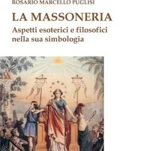 La massoneria. Aspetti esoterici e filosofici nella sua simbologia Promozione Esclusiva
