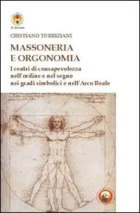 Novità Massoneria e orgonomia. I centri di consapevolezza nell‘ordine e nel segno nei gradi simbolici e nell‘Arco Reale