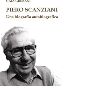 Spedito Oggi Piero Scanziani. Una biografia autobiografica