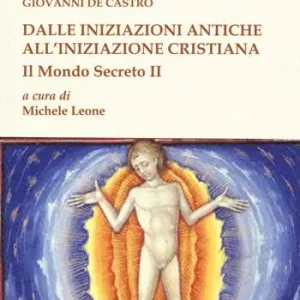 Il mondo secreto. Vol. 2 Dalle iniziazioni antiche all‘iniziazione cristiana Offerta