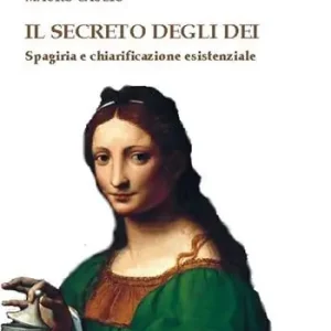 Miglior Prezzo Il secreto degli dei. Spagiria e chiarificazione esistenziale