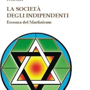 La società degli indipendenti. Essenza del martinismo Acquista Ora