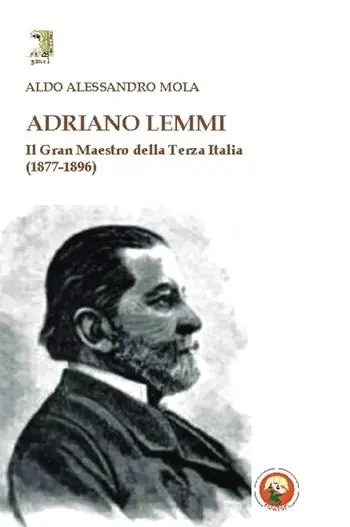 Compra Adesso Adriano Lemmi. Il Gran maestro della Terza Italia (1877-1896)