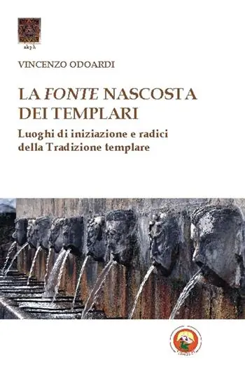 La fonte nascosta dei Templari. Luoghi di iniziazione e radici della tradizione templare Offerta Del Giorno