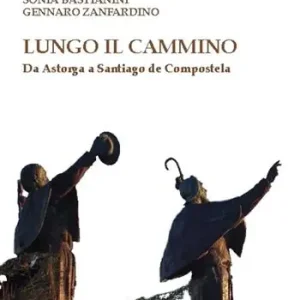 Lungo il cammino. Da Astorga a Santiago de Compostela Vendita Finale