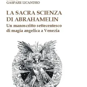 Non Perdere La sacra scienza di Abrahamelin. Un manoscritto settecentesco di magia angelica a Venezia
