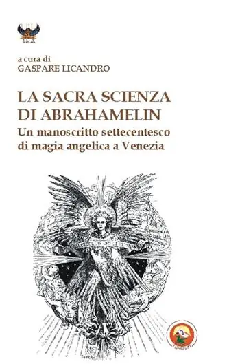 Non Perdere La sacra scienza di Abrahamelin. Un manoscritto settecentesco di magia angelica a Venezia