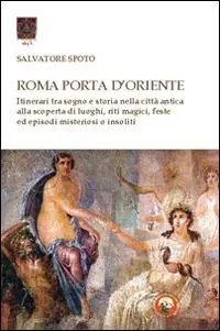 Sconto Roma porta d‘Oriente. Itinerari tra sogno e storia nella città antica