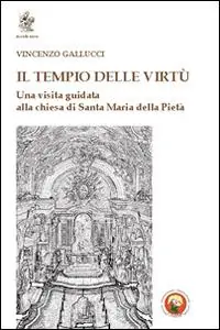 Il tempio delle virtù. Una visita guidata alla chiesa di Santa Maria della Pietà Ultime Pezzi