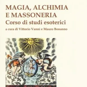 Magia, alchimia e massoneria. Corso di studi esoterici Professionale