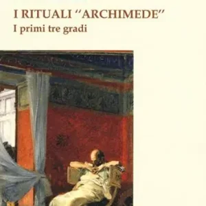 Ultima Occasione I rituali «Archimede». I primi tre gradi
