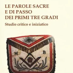 Le parole sacre e di passo dei primi tre gradi. Studio critico e iniziatico Offerta Del Giorno
