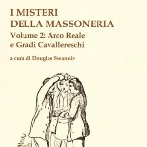 I misteri della massoneria. Vol. 2 Arco reale e gradi cavallereschi Occasione Imperdibile