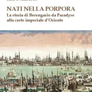 Nuova Collezione Nati nella porpora. La storia di Berengario da Paradyse alla corte imperiale d‘Oriente