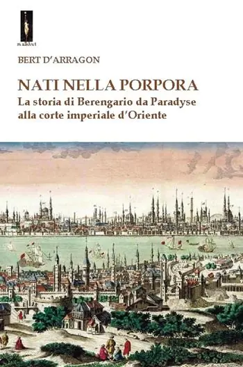 Nuova Collezione Nati nella porpora. La storia di Berengario da Paradyse alla corte imperiale d‘Oriente