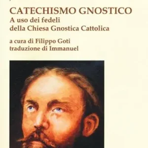 Promozione Esclusiva Catechismo gnostico a uso dei fedeli della Chiesa gnostica cattolica