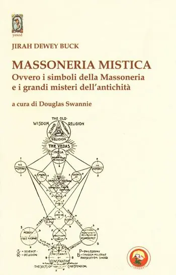Massoneria mistica. Ovvero i simboli della massoneria e i grandi misteri dell‘antichità Offerta Limitata