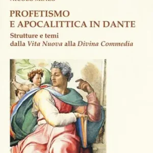 Prezzo Conveniente Profetismo e apocalittica in Dante. Strutture e temi dalla Vita Nuova alla Divina Commedia