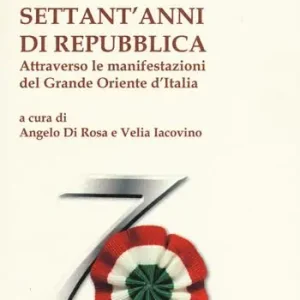 Settant‘anni di repubblica. Attraverso le manifestazioni del Grande Oriente d‘Italia Più Venduto