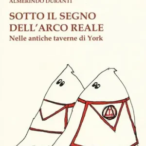 Direttamente Dal Produttore Sotto il segno dell‘Arco reale. Nelle antiche taverne di York. Ediz. illustrata