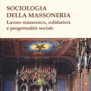 Reso Gratuito Sociologia della massoneria. Lavoro massonico, solidarietà e progettualità sociale