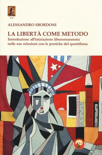 La libertà come metodo. Introduzione all‘iniziazione liberomuratoria nelle sue relazioni con le pratiche del quotidiano A Buon Prezzo