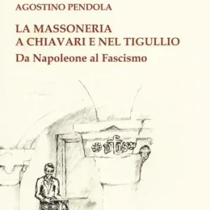 La massoneria a Chiavari e nel Tigullio. Da Napoleone al fascismo Di Tendenza