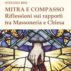 Mitra e compasso. Riflessioni sui rapporti tra massoneria e Chiesa Promozione