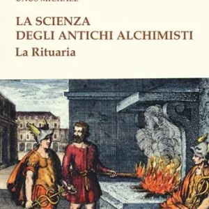Subito Disponibile La scienza degli antichi alchimisti. La rituaria