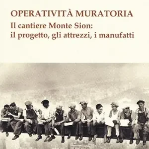 Operatività muratoria. Il cantiere Monte Sion il progetto, gli attrezzi, i manufatti Sconto
