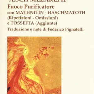 Offerta Del Giorno ‘Æsch Mezareph (Fuoco purificatore) con Mathnitin, Haschmatoth (Ripetizioni e omissioni) e Tossefta (Aggiunte)