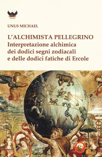L‘alchimista pellegrino. Interpretazione alchimica dei dodici segni zodiacali e delle dodici fatiche di Ercole Offerta Speciale